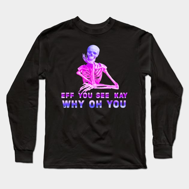 Cool style eff you see kay Long Sleeve T-Shirt by RANS.STUDIO